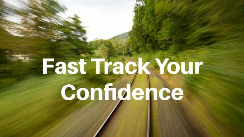 Fast Track Your Confidence
